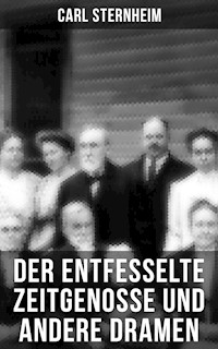 Der entfesselte Zeitgenosse und andere Dramen - Carl Sternheim - ebook