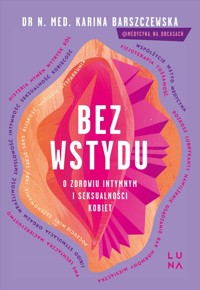Bez wstydu. O zdrowiu intymnym i seksualności kobiet - Karina Barszczewska - książka