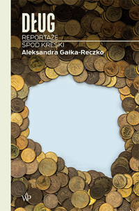 Dług. Reportaże spod kreski - Aleksandra Gałka-Reczko - ebook + audiobook + książka