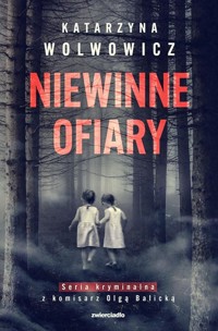Niewinne ofiary. Seria kryminalna z komisarz Olgą Balicką. Tom 1 - Katarzyna Wolwowicz - ebook + audiobook + książka