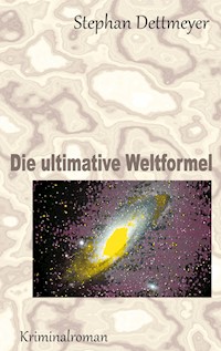Die ultimative Weltformel - Stephan Dettmeyer - ebook