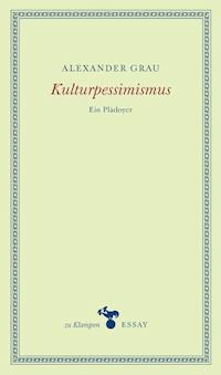 Kulturpessimismus - Alexander  Grau - ebook