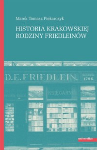 Historia krakowskiej rodziny Friedleinów - Marek Tomasz Piekarczyk - książka