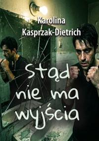 Stąd nie ma wyjścia - Kasprzak-Dietrich Karolina - ebook