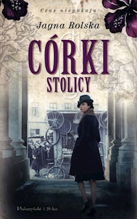 Córki stolicy Czas niepokoju Tom 1 - Jagna Rolska - ebook + audiobook + książka