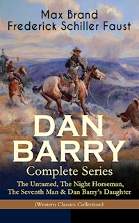 DAN BARRY – Complete Series: The Untamed, The Night Horseman, The Seventh Man & Dan Barry's Daughter (Western Classics Collection) - Max Brand - ebook