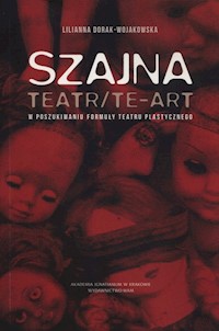 Szajna: Teatr/Te-art - Dorak-Wojakowska Lilianna - książka