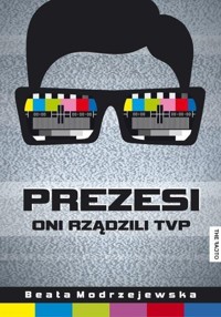 Prezesi Oni rządzili TVP - Modrzejewska Beata - książka