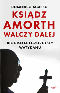 Ksiądz Amorth walczy dalej. Biografia egzorcysty Watykanu - Agasso Domenico - ebook