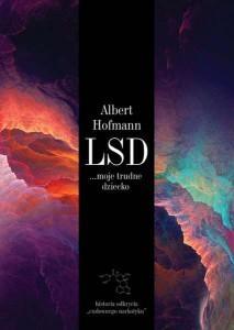 LSD moje trudne dziecko. Historia odkrycia... - Albert Hofmann - książka