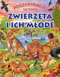 Poszukiwacze na tropie Zwierzęta i ich młode -  - książka