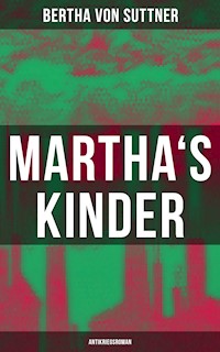 Martha's Kinder: Antikriegsroman - Bertha Von Suttner - ebook