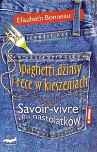 Spaghetti, dżinsy i ręce w kieszeniach. Savoir-vivre dla nastolatków - Bonneau Elisabeth - ebook