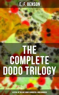 The Complete Dodo Trilogy: Dodo - A Detail of the Day, Dodo's Daughter & Dodo Wonders - E.F. Benson - ebook