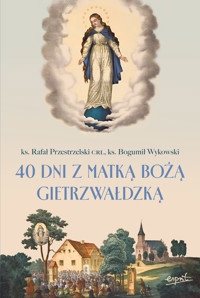 40 dni z Matką Bożą Gietrzwałdzką EBOOK - ks. Rafał Przestrzelski CRL, ks. Bogumił Wykowski - ebook