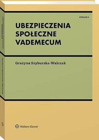 Ubezpieczenia społeczne. Vademecum - Grażyna Szyburska-Walczak - książka