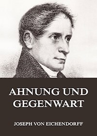 Ahnung und Gegenwart - Joseph von Eichendorff - ebook
