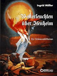 Wetterleuchten über Isenheim - Ingrid Möller - ebook