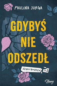 Gdybyś nie odszedł. Heartbroken. Tom 2 - Jurga Paulina - ebook + książka
