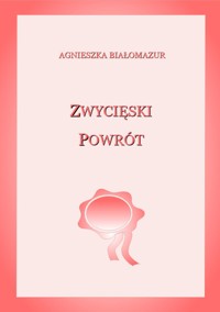 Zwycięski powrót - Agnieszka Białomazur - ebook