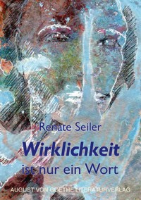 Wirklichkeit ist nur ein Wort - Renate Seiler - ebook