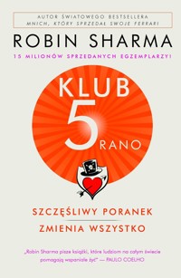 Klub 5 rano. Szczęśliwy poranek zmienia wszystko - Robin Sharma - ebook + audiobook + książka