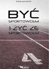 Być sportowcem i żyć ze sportowcem - Kwit Katarzyna - książka