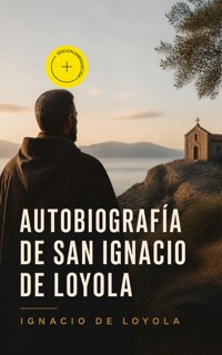 Autobiografía de San Ignacio de Loyola (Anotado) - Ignacio de Loyola - ebook