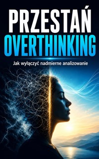 Przestań overthinking - Jak wyłączyć nadmierne analizowanie i odzyskać spokój - Łukasz Nester / @biegambotakwyszlo - ebook + audiobook
