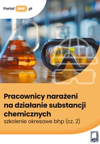 Pracownicy narażeni na działanie substancji chemicznych – szkolenie okresowe bhp (cz. 2) - Justyna Głuszczyk - ebook