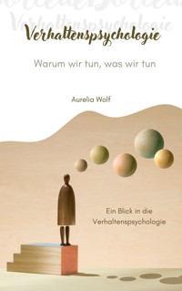 Verhaltenspsychologie - Warum wir tun, was wir tun - Aurelia Wolf - ebook
