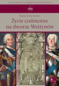 Życie codzienne na dworze Wettynów - Katarzyna Kuras - książka