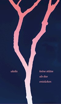 keine stütze als das entzücken - . Ulaila - ebook