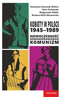 Kobiety w Polsce 1945-1989 - Stańczak-Wiślicz Katarzyna, Perkowski Piotr, Fidelis Małgorzata, Klich-Kluczewska Barbara - książka