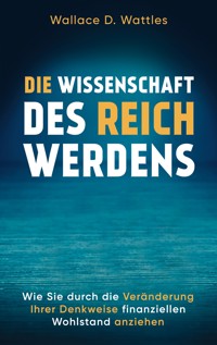 Die Wissenschaft des Reichwerdens - Wallace D. Wattles - ebook