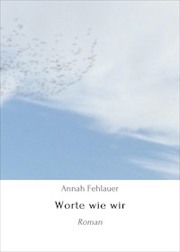 Worte wie wir - Annah Fehlauer - ebook