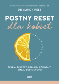 Postny reset dla kobiet. Spalaj tłuszcz, reguluj hormony, dodaj sobie energii - Mindy Pelz - ebook + książka