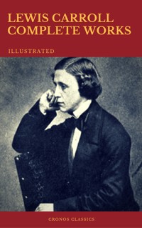 The Complete Works of Lewis Carroll (Best Navigation, Active TOC) (Cronos Classics) - Lewis Carroll - ebook