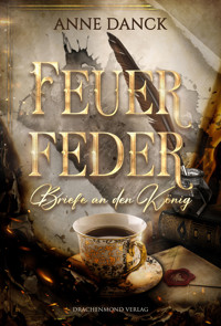 Feuerfeder - Briefe an den König - Anne Danck - ebook