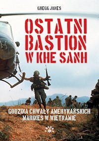 Ostatni bastion w Khe Sanh - Jones Gregg - książka