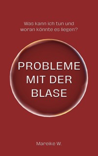 Probleme mit der Blase - Mareike W. - ebook