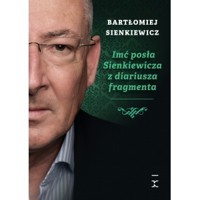 Imć posła Sienkiewicza z diariusza fragmenta - Bartłomiej Sienkiewicz - książka