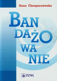 Bandażowanie - Chrząszczewska Anna - książka