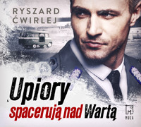 Upiory spacerują nad Wartą - Ryszard Ćwirlej - ebook + audiobook + książka