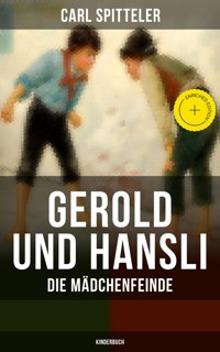 Gerold und Hansli: Die Mädchenfeinde (Kinderbuch) - Carl Spitteler - ebook
