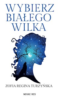 Wybierz białego wilka - Turzyńska Zofia Regina - książka