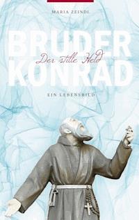 Bruder Konrad - Der stille Held - Maria Zeindl - ebook