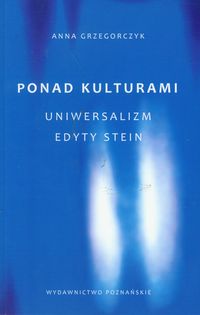 Ponad kulturami Uniwersalizm Edyty Stein - Grzegorczyk Anna - książka