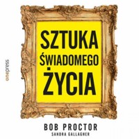 Sztuka świadomego życia - Proctor Bob, Sandra Gallagher - audiobook