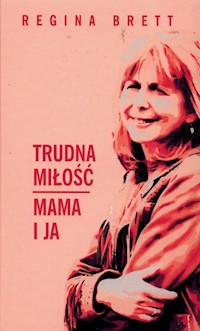 Trudna miłość Mama i ja - Regina Brett - książka